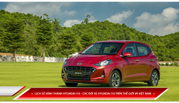 LỊCH SỬ HÌNH THÀNH HYUNDAI I10 - CÁC ĐỜI XE HYUNDAI I10 TRÊN THẾ GIỚI VÀ VIỆT NAM